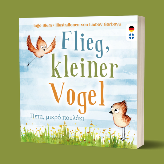 Flieg, kleiner Vogel - Πέτα, μικρό πουλάκι - Zweisprachiges Bilderbuch Deutsch und Griechisch über Freundschaft und Angstbewältigung. Ab 3 Jahren.