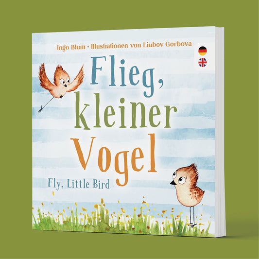 Flieg, kleiner Vogel - Fly, Little Bird - Zweisprachiges Bilderbuch Deutsch und Englisch über Freundschaft und Angstbewältigung. Ab 3 Jahren.