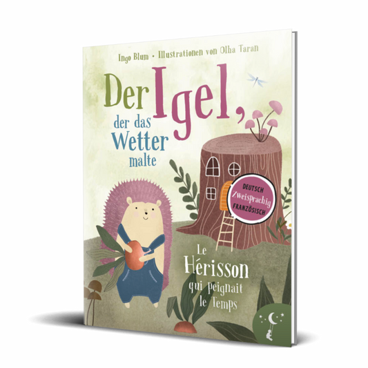 Der Igel, der das Wetter malte - Le hérisson qui peignait le temps - Zweisprachiges Bilderbuch in Deutsch und Französisch über den Umgang mit Natur und Klima. Ab 3 Jahren.