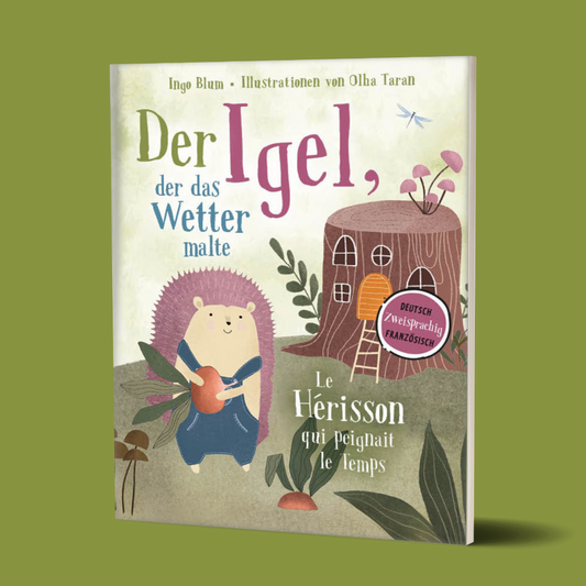 Der Igel, der das Wetter malte - Le hérisson qui peignait le temps - Zweisprachiges Bilderbuch in Deutsch und Französisch über den Umgang mit Natur und Klima. Ab 3 Jahren.