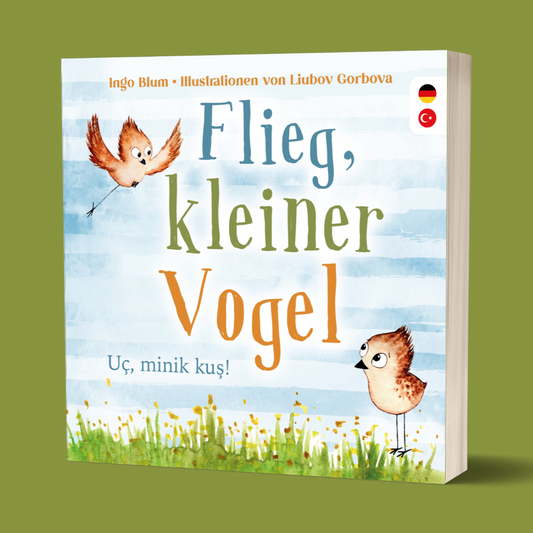 Flieg, kleiner Vogel - Uç, minik kuş! - Zweisprachiges Bilderbuch Deutsch und Türkisch über Freundschaft und Angstbewältigung. Ab 3 Jahren.