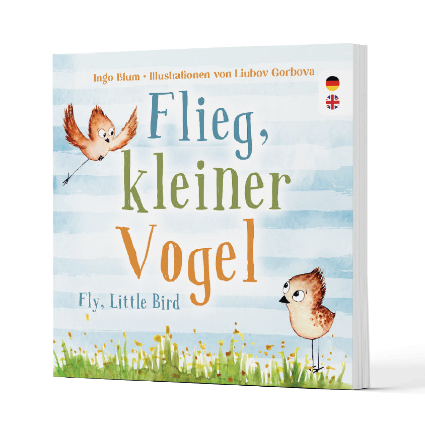 Flieg, kleiner Vogel - Fly, Little Bird - Zweisprachiges Bilderbuch Deutsch und Englisch über Freundschaft und Angstbewältigung. Ab 3 Jahren.